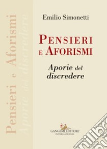 Pensieri e aforismi. Aporie del discredere libro di Simonetti Emilio