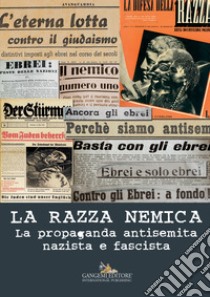 La razza nemica. La propaganda antisemita nazista e fascista libro di Berger S. (cur.); Pezzetti M. (cur.)