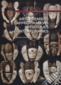 Arts premiers et appropriations artistiques contemporaines libro di Derlon Brigitte; Jeudy-Ballini Monique