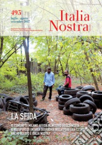 Italia nostra (2017). Vol. 495: La sfida. Il Comune di Milano affida al nostro Boscoincittà il recupero di un'area degradata nella periferia cittadina. Anche questo è Italia Nostra libro