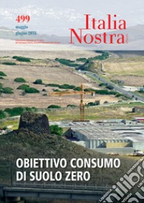 Italia nostra (2018). Vol. 499: Obiettivo consumo di suolo zero libro di Carra L. (cur.)