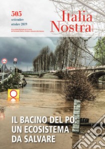 Italia nostra (2019). Vol. 505: Il bacino del Po: un ecosistema da salvare (Settembre-Ottobre) libro di Carra L. (cur.)