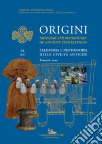 Origini. Preistoria e protostoria delle civiltà antiche-Prehistory and protohistory of ancient civilizations (2017). Vol. 40 libro