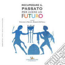 Recuperare il passato per avere un futuro libro di D'Ercole V. (cur.); Di Paola R. (cur.)