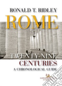 Rome. Twenty-nine centuries. A chronological guide libro di Ridley Ronald T.