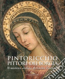 Pintoricchio. Pittore dei Borgia. Il mistero svelato di Giulia Farnese. Catalogo della mostra (Roma, 19 maggio-10 settembre 2017) libro di Acidini C. (cur.); Buranelli F. (cur.); La Malfa C. (cur.)