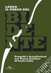 Lungo il Parco del Bidente. Progetti e installazioni nel parco sculture di Santa Sofia. Catalogo della mostra (Taranto, 9-30 giugno 2017). Ediz. a colori libro di Barilli R. (cur.); Lacarbonara R. (cur.); Mambrini C. (cur.)