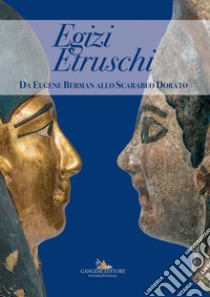 Egizi Etruschi. Da Eugene Berman allo scarabeo dorato. Ediz. a colori libro di Russo A. (cur.); Carosi S. (cur.); Pozzi Battaglia M. (cur.)