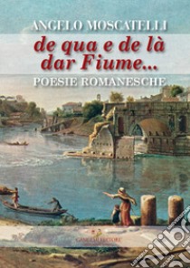 De qua e de là dar fiume... libro di Moscatelli Angelo