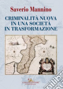 Criminalità nuova in una società in trasformazione libro di Mannino Saverio