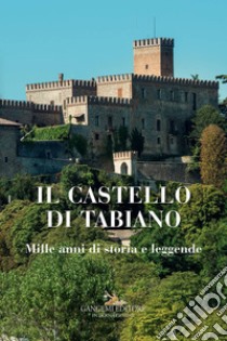 Il castello di Tabiano. Mille anni di storia e leggende libro