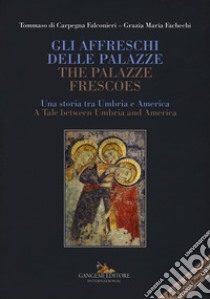 Gli affreschi delle Palazze. Una storia tra Umbria e America-The Palazze frescoes. A tale between Umbria and America. Ediz. a colori. Con DVD-ROM libro di Di Carpegna Falconieri Tommaso; Fachechi Grazia Maria