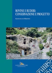 Rovine e ruderi: conservazione e progetto. Ediz. illustrata libro di De Martino Gianluigi