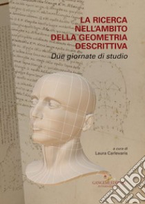 La ricerca nell'ambito della geometria descrittiva. Due giornate di studio libro di Carlevaris L. (cur.)