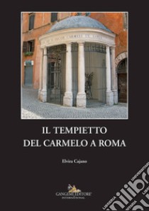 Il tempietto del Carmelo a Roma libro di Cajano Elvira