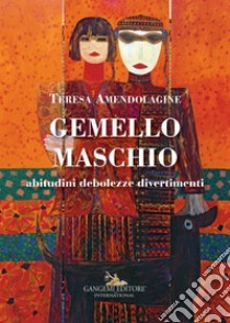 Gemello maschio. Abitudini, debolezze, divertimenti libro di Amendolagine Teresa