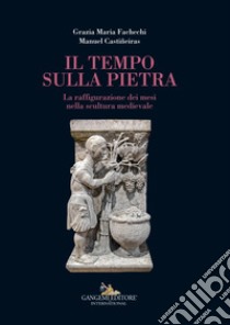 Il tempo sulla pietra libro di Fachechi Grazia Maria; Castiñeiras Manuel