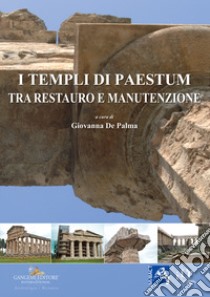 I templi di Paestum. Tra restauro e manutenzione libro di De Palma G. (cur.)