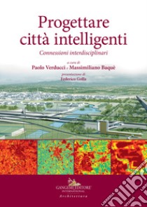 Progettare città intelligenti. Connessioni interdisciplinari libro di Verducci P. (cur.); Baquè M. (cur.)
