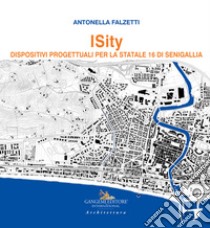 Isity. Dispositivi progettuali per la Statale 16 di Senigallia libro di Falzetti Antonella