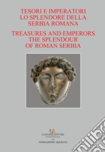 Tesori e imperatori. Lo splendore della Serbia romana-Treasure and emperors. The splendour of roman Serbia libro di Popovic I. (cur.); Tiussi C. (cur.); Verzar M. (cur.)