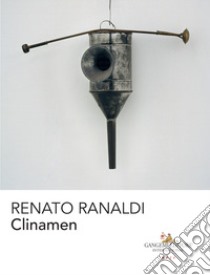 Renato Ranaldi. Clinamen. Catalogo della mostra (Cassino, 9 marzo-9 luglio 2018). Ediz. illustrata libro di Corà B. (cur.)