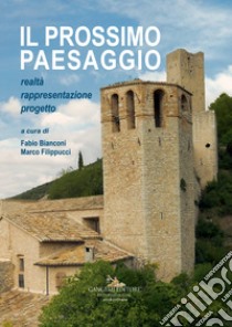 Il prossimo paesaggio. Realtà, rappresentazione, progetto libro di Bianconi F. (cur.); Filippucci M. (cur.)