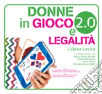 Donne in gioco 2.0 e legalità. Con app libro di Luviso Elena; Boschi Maria Elena; Marinucci Elena