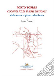 Porto Torres. «Colonia Iulia Turris Libisonis». Dallo scavo al piano urbanistico libro di Petruzzi Enrico