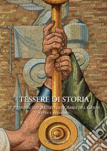 Tessere di storia. Il Pioniere nel Museo dell'Arma del Genio. Studi e restauro libro di D'Agostino L. (cur.)