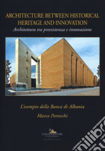 Architettura tra preesistenza e innovazione. L'esempio della banca di Albania-Architecture between history and innovation. Ediz. illustrata libro di Petreschi Marco