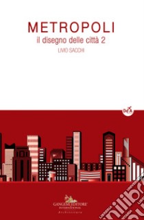 Metropoli. Il disegno delle città. Vol. 2 libro di Sacchi Livio