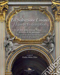 La salvazione umana. Il ciclo della Chiesa Nuova in cerca di un mecenate. Ediz. italiana e inglese libro di Ghia Giulia Silvia