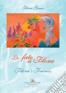 Le fate di flora-Flora's fairies. Ediz. bilingue libro di Genco Flora