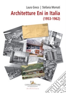 Architetture ENI in Italia (1953-1962) libro di Greco L. (cur.); Mornati S. (cur.)