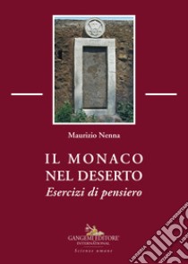 Il monaco nel deserto. Esercizi di pensiero libro di Nenna Maurizio