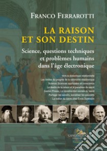 La raison et son destin. Science, questions techniques et problèmes humains dans l'âge électronique libro di Ferrarotti Franco