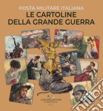 Le cartoline della Grande Guerra. Posta militare italiana. Ediz. illustrata libro di Mastelloni Consuelo