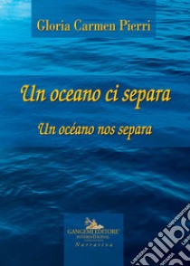 Un oceano ci separa. Testo spagnolo a fronte libro di Pierri Gloria Carmen