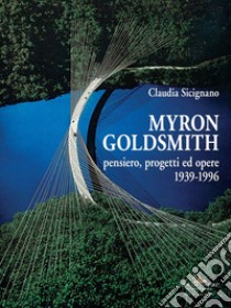 Myron Goldsmith. Pensiero, progetti ed opere 1939-1996. Ediz. illustrata libro di Sicignano Claudia
