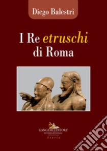 I re etruschi di Roma libro di Balestri D. (cur.)