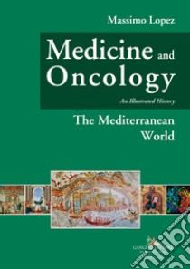 Medicine and oncology. An illustrated history. Vol. 2: The mediterranean world libro di Lopez Massimo