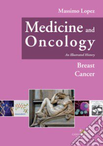 Medicine and oncology. An illustrated history. Vol. 8: Breast Cancer libro di Lopez Massimo