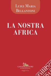 La nostra Africa. Cronache di viaggio di un medico euroafricano libro di Bartolo Michelangelo