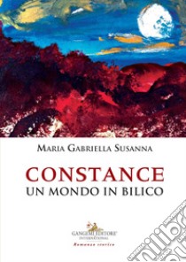 Constance. Un mondo in bilico libro di Susanna Maria Gabriella