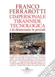 L'impersonale tirannide tecnologica e la democrazia in pericolo libro di Ferrarotti Franco