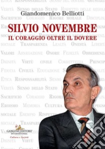 Silvio Novembre. Il coraggio oltre il dovere libro di Belliotti Giandomenico