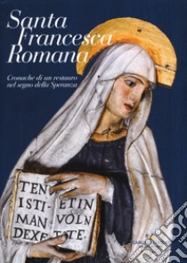 Santa Francesca Romana. Cronache di un restauro nel segno della speranza. Ediz. illustrata libro di Russo A. (cur.); Collettini C. (cur.); Lugari A. (cur.)