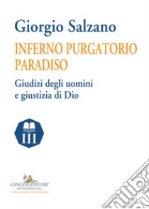 Inferno purgatorio paradiso. Giudizi degli uomini e giustizia di Dio libro di Salzano Giorgio