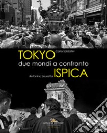 Tokyo - Ispica. Due mondi a confronto. Ediz. illustrata libro di Soldatini Carlo; Lauretta Antonino